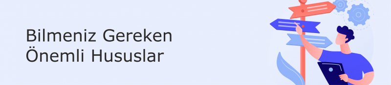 Bilmeniz Gereken Önemli Hususlar